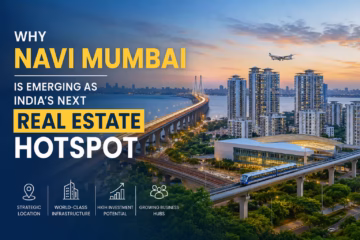 Why Navi Mumbai Is Emerging as India’s Next Real Estate Hotspot